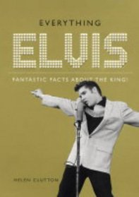 Everything Elvis: Fantastic Facts About the King