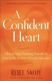 A Confident Heart: How to Stop Doubting Yourself and Live in the Security of God?s Promises