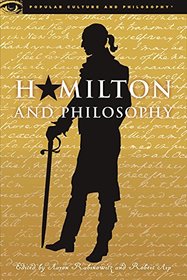 Hamilton and Philosophy (Popular Culture and Philosophy)
