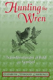 Hunting the Wren: Transformation of Bird to Symbol : A Study in Human-Animal Relationships