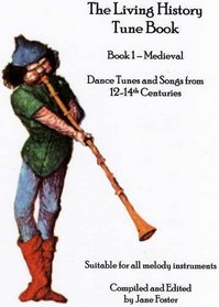 The Living History Tune Book. Book 1-medieval: Dance Tunes & Songs from 12-14th Centuries