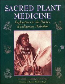 Sacred Plant Medicine : explorations in the practice of indigenous herbalism