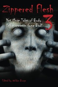 Zippered Flesh 3: Yet More Tales of Body Enhancements Gone Bad!