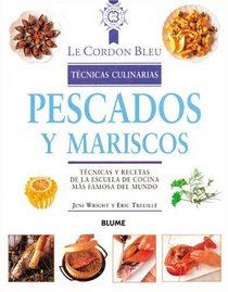 Pescados y mariscos: Tecnicas y recetas de la escuela de cocina mas famosa del mundo (Le Cordon Bleu tecnicas culinarias series)