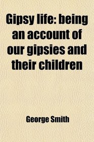 Gipsy life: being an account of our gipsies and their children