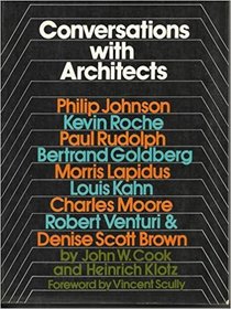 Conversations With Architects: Philip Johnson, Kevin Roche, Paul Rudolph, Bertrand Goldberg, Morris Lapidus, Louis Kahn, Charles Moore, Robert venturi