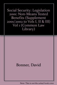 Social Security: Legislation 2001: Non-Means Tested Benefits (Supplement 2001/2002 to Vols I, II & III) Vol 1 (Common Law Library)