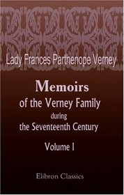 Memoirs of the Verney Family during the Seventeenth Century: Volume I