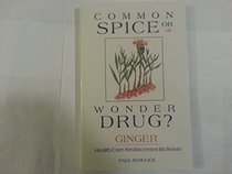 Common spice or wonder drug?: Ginger-- health care rediscovers its roots