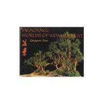 Penjing: Worlds of Wonderment: A Journey Exploring an Ancient Chinese Art and Its History, Cultural Background, and Aesthetics