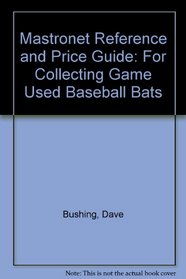 Mastronet Reference and Price Guide: For Collecting Game Used Baseball Bats