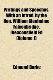Writings and Speeches. With an Introd. by the Hon. William Glenholme Falconbridge. [beaconsfield Ed (Volume 1)