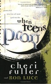 When Teens Pray : Powerful Stories of How God Works