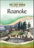 Roanoke: The Lost Colony (Lost Worlds and Mysterious Civilizations)