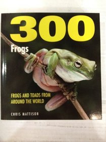 300 Frogs: A Visual Reference to Frogs and Toads from around the World