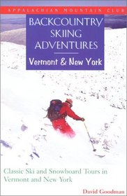 Backcountry Skiing Adventures: Vermont and New York: Classic Ski and Snowboard Tours in Vermont and New York