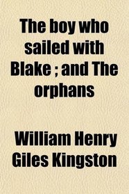 The boy who sailed with Blake ; and The orphans