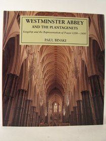 Westminster Abbey and the Plantagenets : Kingship and the Representation of Power, 1200-1400 (Paul Mellon Centre for Studies in Britis)