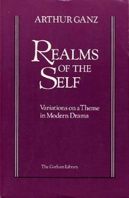 Realms of the Self: Variations on a Theme in Modern Drama (The Gotham library of the New York University Press)