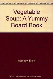 Vegetable Soup: A Yummy Board Book