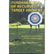Fundamentals of Recurve Target Archery:: An Invitation to the Challenge of Target Archery As a Sport