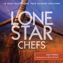 Lone Star Chefs: 13 Texas Masters Share Their Culinary Creations