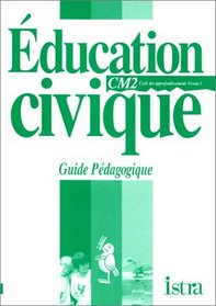 Education civique, CM2 cycle des approfondissements, niveau 3. Guide pdagogique