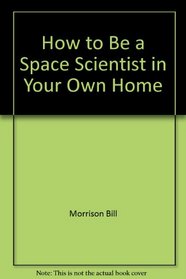 How to be a space scientist in your own home