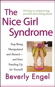The Nice Girl Syndrome: Stop Being Manipulated and Abused -- and Start Standing Up for Yourself