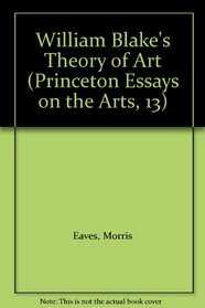 William Blake's Theory of Art (Princeton Essays on the Arts, 13)