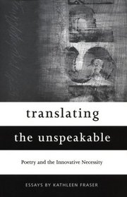 Translating the Unspeakable: Poetry and the Innovative Necessity (Modern & Contemporary Poetics)