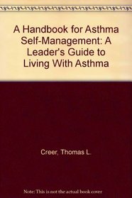 A Handbook for Asthma Self-Management: A Leader's Guide to Living With Asthma
