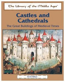 Castles and Cathedrals: The Great Buildings of Medieval Times (The Library of the Middle Ages)