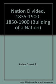 A Nation Divided Eighteen Fifty to Nineteen Hundred (Building a Nation)