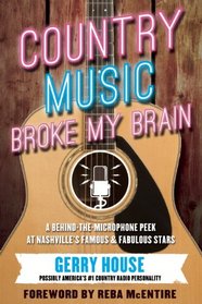 Country Music Broke My Brain: A Behind-the-Microphone Peek at Nashville's Famous and Fabulous Stars
