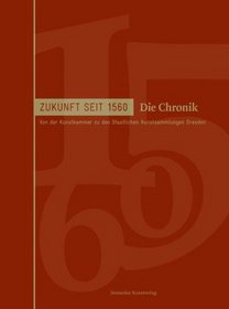 Zukunft seit 1560. Von der Kunstkammer zu den Staatlichen Kunssammlungen Dresden: Bd. 2: Die Chronik