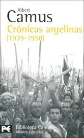 Cronicas argelinas 1939-1958 / Algerian Chronicles 1939-1958 (Biblioteca Camus) (Spanish Edition)