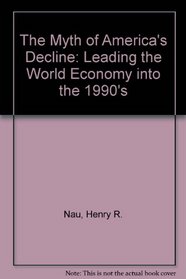 The Myth of America's Decline: Leading the World Economy into the 1990s