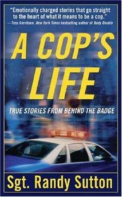 A Cop's Life: True Stories from the Heart Behind the Badge