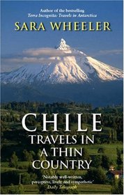 A CHILE: TRAVELS IN A THIN COUNTRY