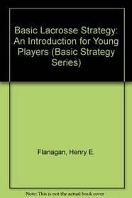 Basic Lacrosse Strategy: An Introduction for Young Players (Basic Strategy Series)