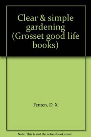 Clear & simple gardening (Grosset good life books)