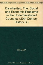 The disinherited: Social and economic problems in the underdeveloped countries (Twentieth century histories)