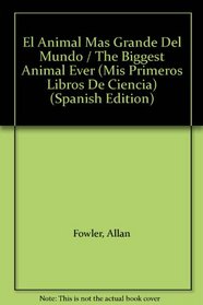 El Animal Mas Grande Del Mundo / The Biggest Animal Ever (Mis Primeros Libros De Ciencia) (Spanish Edition)