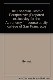 The Essential Cosmic Perspective: (Prepared exclusivley for the Astronomy 14 course at city college of San Francisco)