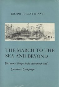 The March to the Sea and Beyond: Sherman's Troops in the Savannah and Carolinas Campaigns (American Social Experience, 1)