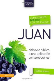 Juan: Del texto bblico a una aplicacin contempornea (Comentarios biblicos con aplicacion NVI) (Spanish Edition)