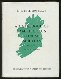 A catalogue of pamphlets on economic subjects published between 1750 and 1900 and now housed in Irish libraries,