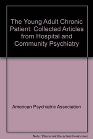 The Young Adult Chronic Patient: Collected Articles from Hospital and Community Psychiatry