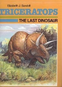 Triceratops: The Last Dinosaur (Dinosaur Discovery Series)